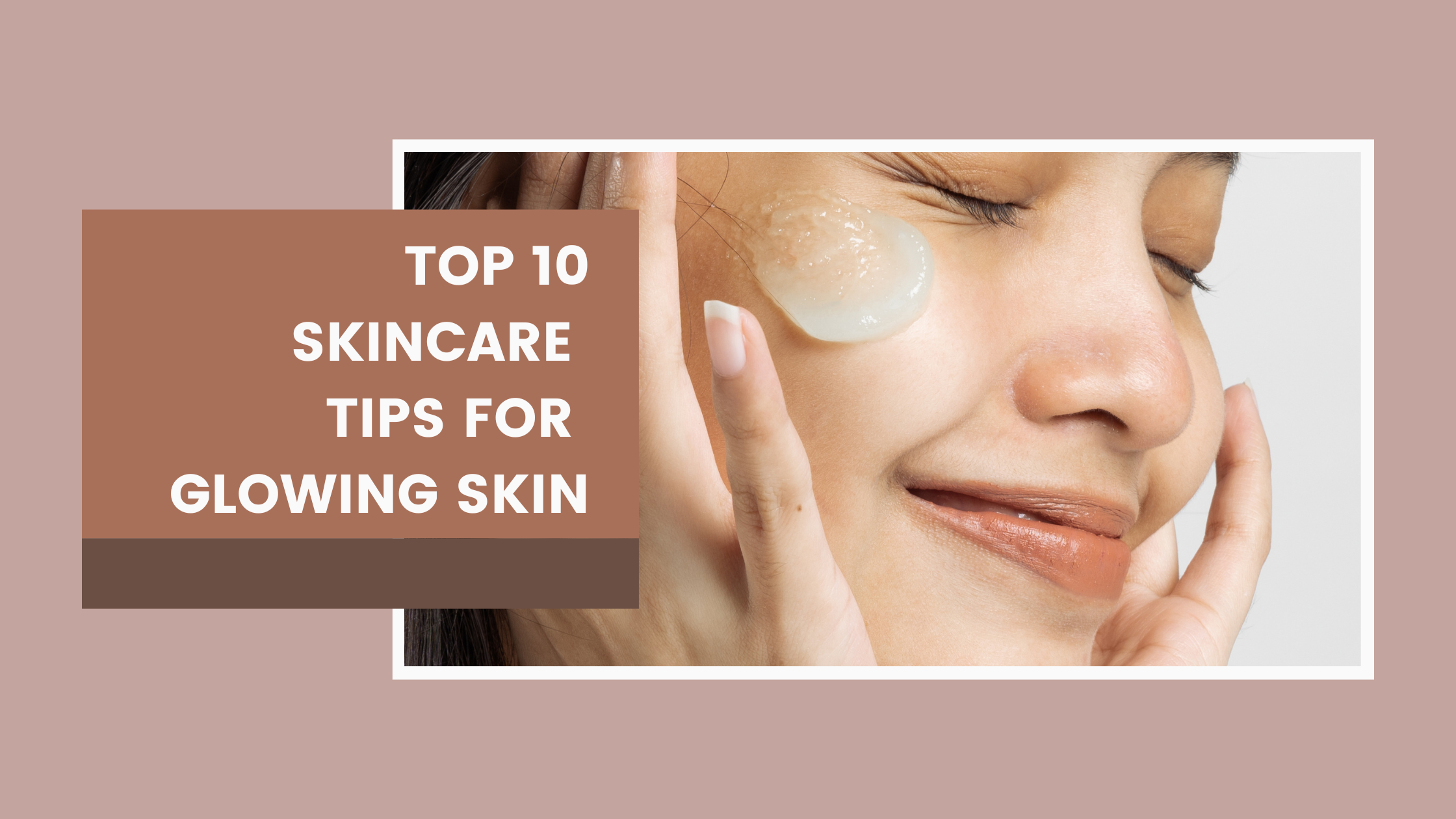 Top 10 Skincare Tips for Glowing Skin